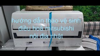 Hướng dẫn tháo vệ sinh máy lạnh Mitsubishi nội địa nhật | Mitsubishi | Zalo: 0342416787