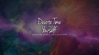 Devote Time To Yourself - Inspirational Speech - Listen To Your Heart