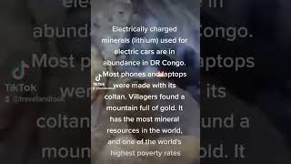 Electrically charged minerals (lithium) used for electric cars are in abundance in DR Congo.