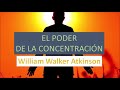 el poder de la concentración audiolibros de superación personal william atkinson ley atracción