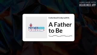 - Fatherhood Friday’s -A Father To Be-Season4 #becomingadad #fatherhood #pregnancyjourney