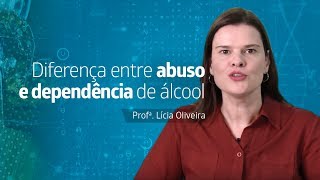 Diferença entre abuso e dependência de álcool