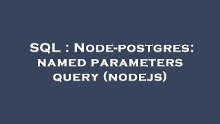 SQL : Node-postgres: named parameters query (nodejs)