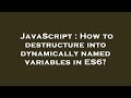 JavaScript : How to destructure into dynamically named variables in ES6?