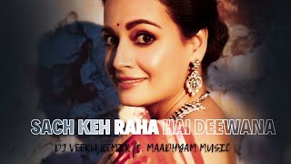 SACH KEH RAHA HAI DEEWANA (Progressive Remix) DJ VEERU ft. MAADHYAM MUSIC |Rehnaa Hai Terre Dil Mein