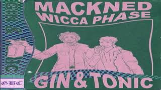 Mackned - Gin \u0026 Tonic (ft. Wicca Phase Springs Eternal)