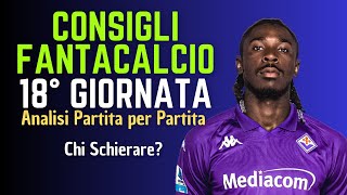 CONSIGLI FANTACALCIO 18° GIORNATA 2024-25 | Chi schierare? [Analisi Partita per Partita]