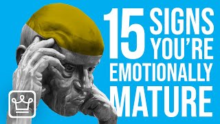 15 Signs You’re Emotionally Mature