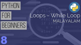 Learn Python the Easy Way | Python Tutorial for Beginners in Malayalam: Part 8- While Loop in Python