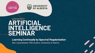 AI Seminar Series 2024: Learning Continually by Spectral Regularization, Alex Lewandowski