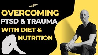 Overcoming PTSD with Diet and Nutrition