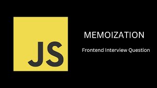 Memoization | JavaScript Frontend Interview Question