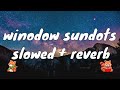 Window- Sundots (Slowed + Reverb) Lyrics