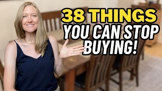 38 THINGS I DON'T BUY ANYMORE (To save money, time and space)