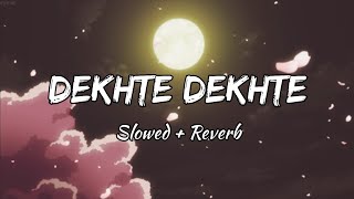 Dekhte Dekhte - [Slowed + Reverb] | Atif Aslam