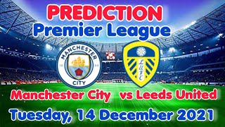 Manchester City vs Leeds Prediction 12/14/21 EPL Football Free Pick Football Free Betting Tips