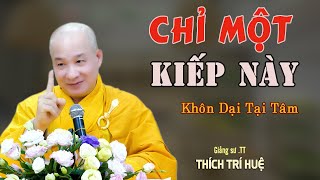 Có Chăng Chỉ Một Kiếp Này Không Tu Khổ Lắm - Cực hay. Thầy Thích Trí Huệ