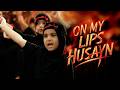 On My Lips Husayn | Muharram Imam Hussain Nauha | Muharram 2024