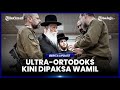 ISRAEL KINI PAKSA KOMUNITAS ULTRA-ORTODOKS IKUT WAJIB MILITER