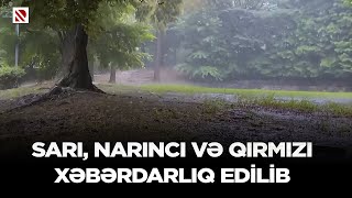 Sarı, narıncı və qırmızı xəbərdarlıq edilib - Qeyri-sabit hava iyunun 23-nə qədər davam edəcək