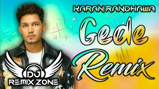 Gede Dj Remix|| Karan Randhawal|New Punjabi DjSongllRemix zone||Gede Punjabi song remixl