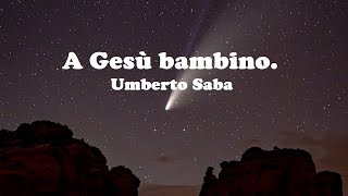 A Gesù bambino.  Umberto Saba