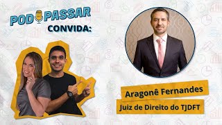 Aragonê Fernandes (Juiz do TJDFT e Professor) - PodPassar Podcast #56