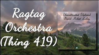 Daniel Robert Lahey: Ragtag Orchestra  (Thing 419) [Track 03: Uncultivated Upland]