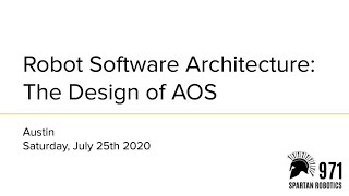 Spartan Series 2020: Robot Software Architecture, The Design of AOS -- [Austin]