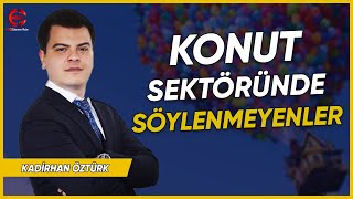 #KONUT SEKTÖRÜNDE BALON VAR MI? | KADİRHAN ÖZTÜRK