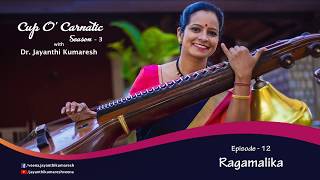 Ep-12 - Cup O' Carnatic Season-3 with Dr. Jayanthi Kumaresh - Episode 12 - Ragamalika