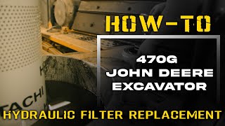 Hydraulic Filter Replacement | 470G DEERE EXCAVATOR