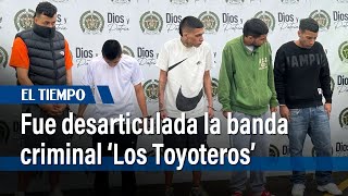 Fue desarticulada la banda criminal ‘Los Toyoteros’: Habían robado 22 vehículos | El Tiempo