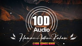 Feel the music 😔| Hamari Adhuri Kahani | 10D Songs | Sad Song| Arijit Singh, Emraan H