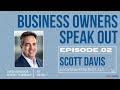 Business Owners Speak Out EP2: Scott Davis, Location Strategy