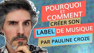 Pourquoi et comment créer son label de musique par Pauline Croze