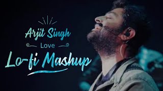 Arjit Singh Love Mashup | Lo-Fi Mix | (Slowed & Reverb) Mix | Heart Touching Mashup Bollywood Songs