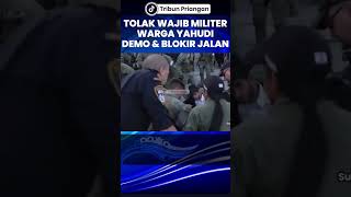 Tolak Wajib Militer Warga Yahudi Demo dan Blokir Jalan