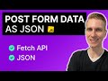 POST Form Data as JSON with Fetch API in JavaScript