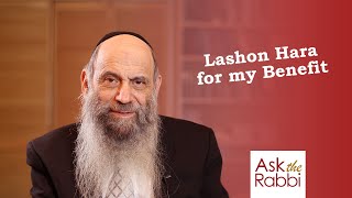 When can I listen to lashon hara that's for my benefit? | Ask the Rabbi Live with Rabbi Chaim Mintz