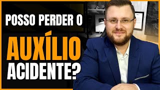 POSSO PERDER O AUXÍLIO ACIDENTE TRABALHANDO REGISTRADO?