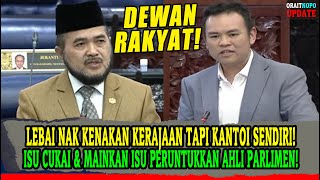 LEBAI NAK KENAKAN KERAJAAN TAPI KANTOI SENDIRI! ISU CUKAI \u0026 MAINKAN ISU PERUNTUKKAN AHLI PARLIMEN!