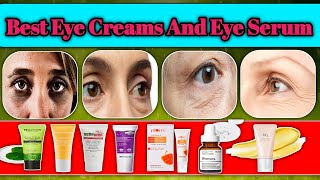 Best Eye Creams And Eye Serum To Remove Dark Circles,Puffiness And Wrinkles | Anti Aging Eye Creams