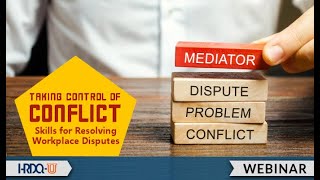 Taking Control of Conflict: Skills for Resolving Workplace Disputes