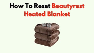 How To Reset Beautyrest Heated Blanket Fix Heating Timer Blinking Light Issues