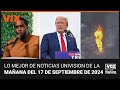 Lo mejor de Noticias Univision de la mañana | martes 17 de septiembre de 2024