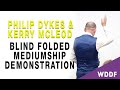 Blindfolded Mediumship Demonstration with Philip Dykes & Kerry McLeod