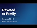 Devoted to Family | Romans 12:10 | Our Daily Bread Video Devotional