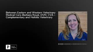 Between Eastern and Western Veterinary Medical Care–Barbara Royal, DVM, CVA – Complementary and H...