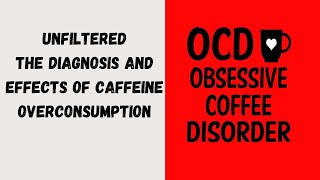 Unfiltered: The Diagnosis and Effects of Caffeine Overconsumption